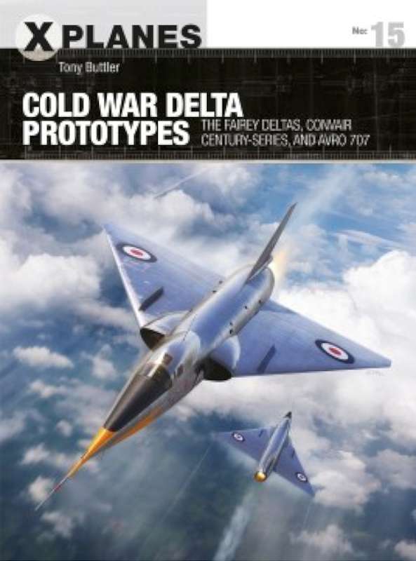 X-Planes: Cold War Delta Prototypes; The Fairey Deltas, Convair Century-Series & - Picture 1 of 1
